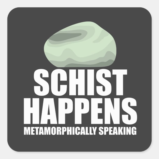 Schist Happens Geologist Mineral Geode Rock Collec Square Sticker (Front)