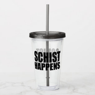 Schist Happens- Geology Acrylic Tumbler