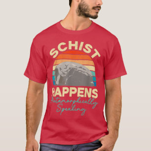 Schist Happens Shirt