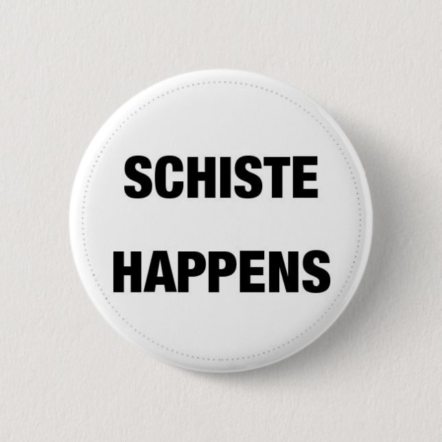 Schiste Happens 6 Cm Round Badge (Front)
