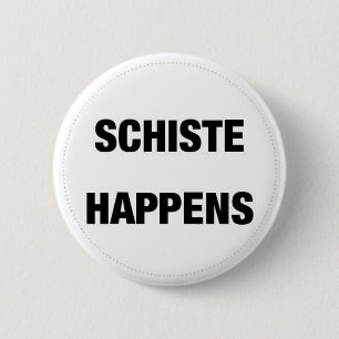 Schiste Happens 6 Cm Round Badge