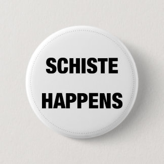 Schiste Happens 6 Cm Round Badge