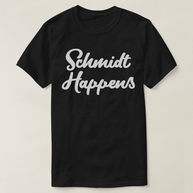Schmidt Happens  T-Shirt (Design Front)