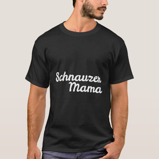 Schnauzer Mama For Dog Moms T-Shirt (Front)
