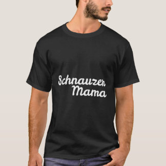 Schnauzer Mama For Dog Moms T-Shirt