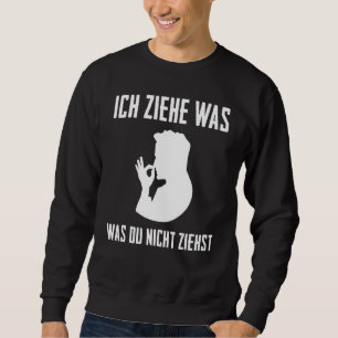 Schnupfer  Snuff Tobacco Ich Ziehe Was Fun [German Sweatshirt