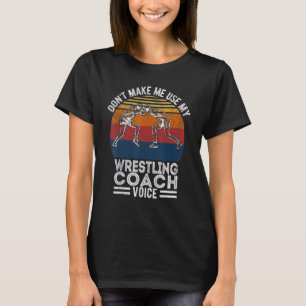 Scholastic Wrestling Coach Voice Folkstyle Wrestli T-Shirt
