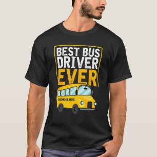 School Best Bus Driver Ever School Bus Driver T-Shirt