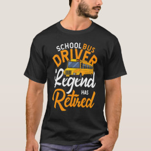 School Bus Driver A Legend Has Retired Bus Driver T-Shirt