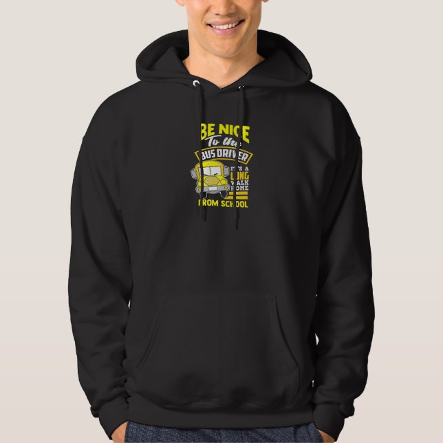 School Bus Driver Be Nice To The Bus Driver Hoodie (Front)