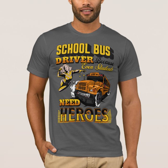School Bus Driver Because Even Students Need Hero T-Shirt (Front)