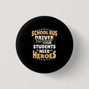 School Bus Driver Because Students Need Heroes 3 Cm Round Badge
