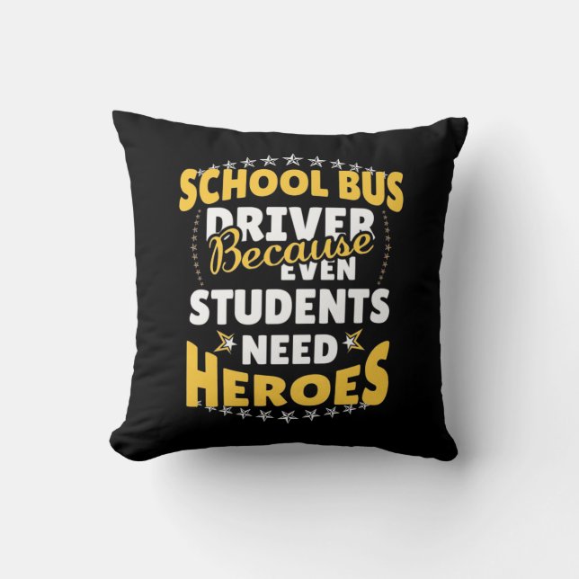 School Bus Driver Because Students Need Heroes Cushion (Front)