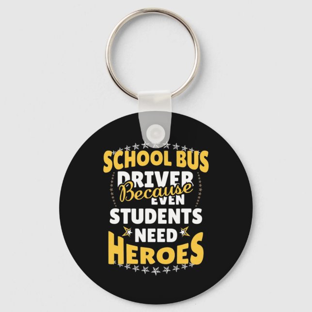 School Bus Driver Because Students Need Heroes Key Ring (Front)