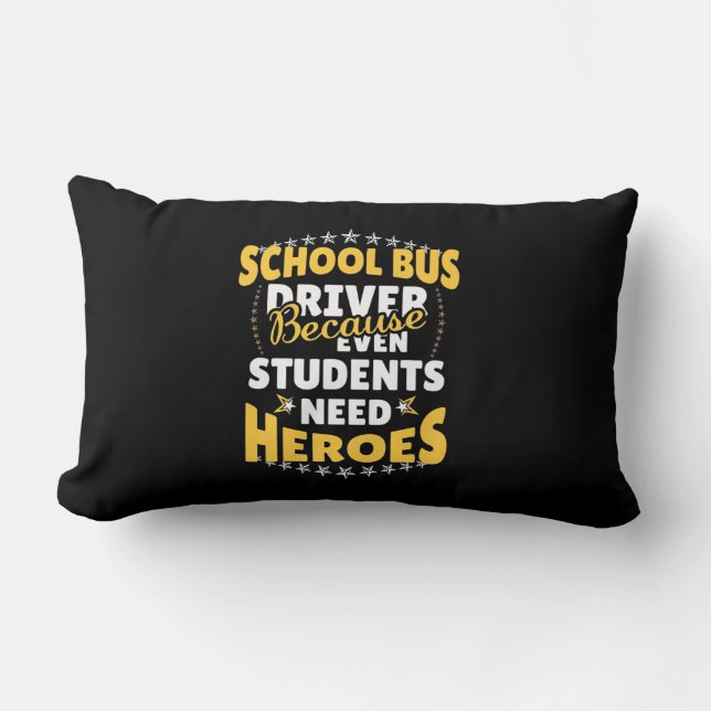 School Bus Driver Because Students Need Heroes Lumbar Cushion (Front)