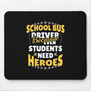 School Bus Driver Because Students Need Heroes Mouse Mat