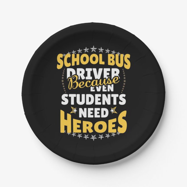 School Bus Driver Because Students Need Heroes Paper Plate (Front)