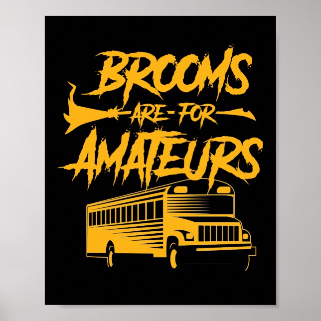 School Bus Driver Brooms Are For Amateurs Poster (Front)