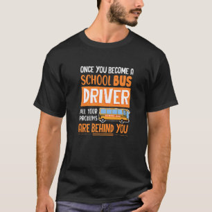 School Bus Driver Busman Once You Become A School  T-Shirt