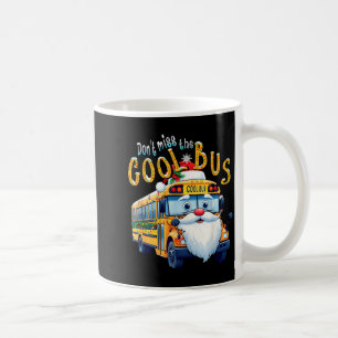 School Bus Driver Christmas Dont Miss The Cool Bus Coffee Mug