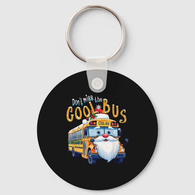 School Bus Driver Christmas Dont Miss The Cool Bus Key Ring (Front)