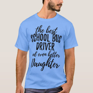 School Bus Driver Daughter Funny Gift Idea for Gir T-Shirt