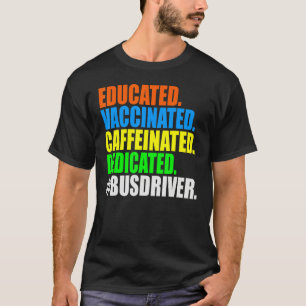 School Bus Driver Educated Vaccinated Caffeinated T-Shirt