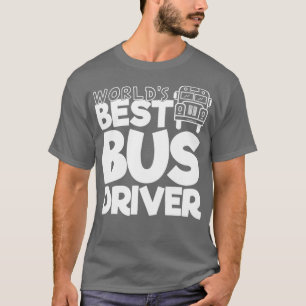 School Bus Driver Gift Worldx27s Best Bus Driver T-Shirt