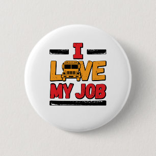 School Bus Driver I Love My Job 6 Cm Round Badge