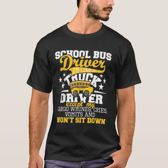 School Bus Driver I'M Like A Truck Driver Except M T-Shirt (Front)