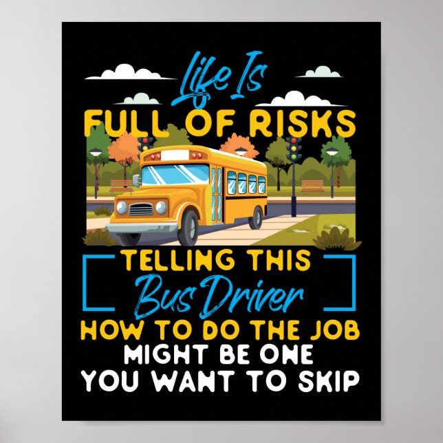 School Bus Driver Life Is Full Of Risks Telling Poster (Front)