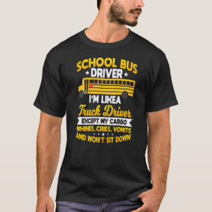 School Bus Driver Like A Trucker Whining Cargo T-Shirt