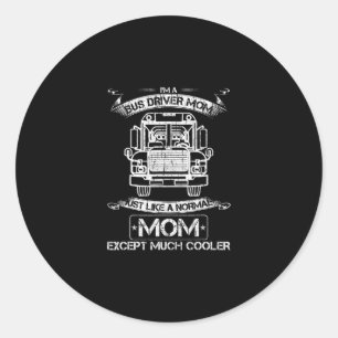 School Bus Driver Mum Just Like A Normal Except Classic Round Sticker