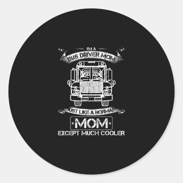 School Bus Driver Mum Just Like A Normal Except Classic Round Sticker (Front)