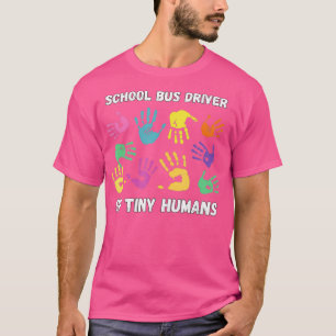 School Bus Driver Of Tiny Humans For Bus Driver 4 T-Shirt