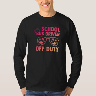 School Bus Driver Off Duty Last Day Of School Appr T-Shirt