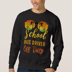 School Bus Driver Off Duty Work Summer Vacation C Sweatshirt