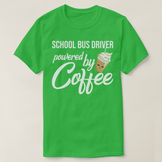 School Bus Driver Powered By Coffee Funny Gift Ide T-Shirt (Design Front)