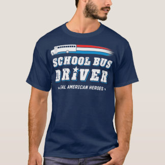 School Bus Driver Real American Heroes T-Shirt