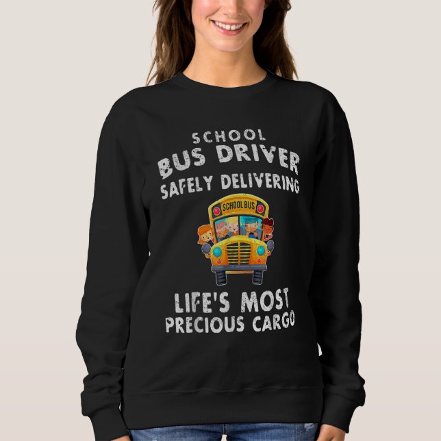 School Bus Driver Safely Delivering Precious Kids  Sweatshirt (Front)