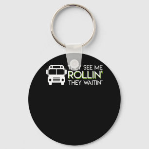 School Bus Driver See Me Rollin Waitin Key Ring