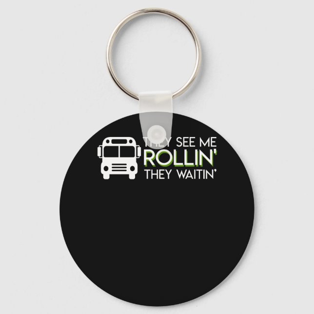 School Bus Driver See Me Rollin Waitin Key Ring (Front)