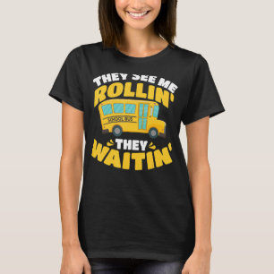 School Bus Driver They See Me Rollin' They Waitin' T-Shirt
