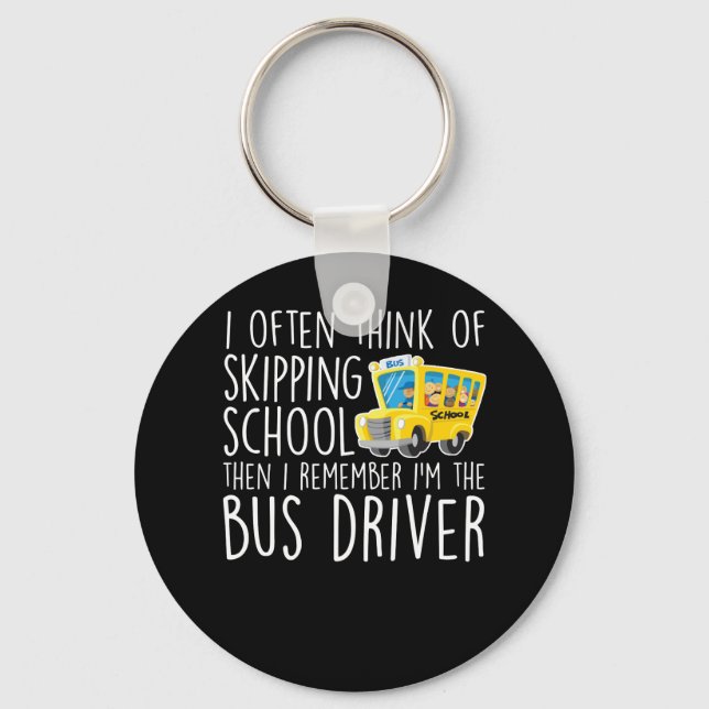School Bus Driver Think Skipping School Key Ring (Front)