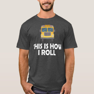 School Bus Driver This is how I roll 2 T-Shirt