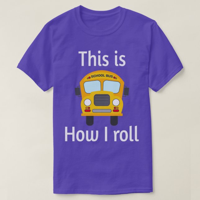 SCHOOL BUS DRIVER This is how I roll 8 T-Shirt (Design Front)