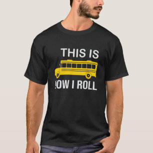 School Bus Driver This Is How I Roll Funny T-Shirt