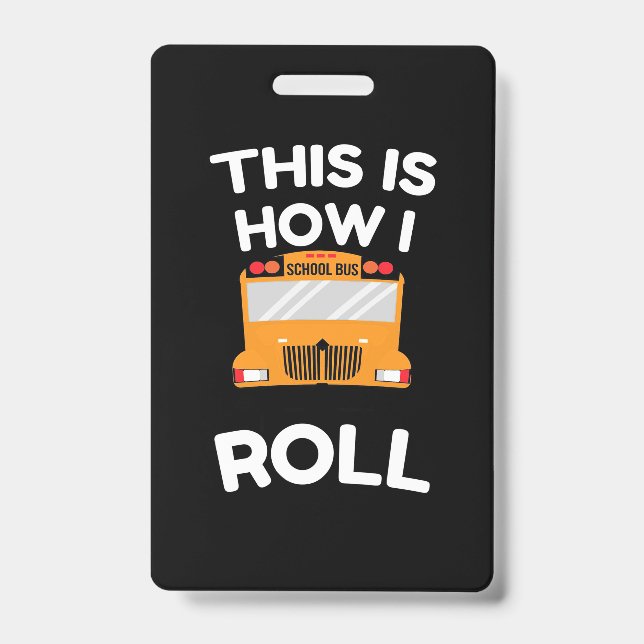 School Bus Driver This Is How I Roll ID Badge (Front)