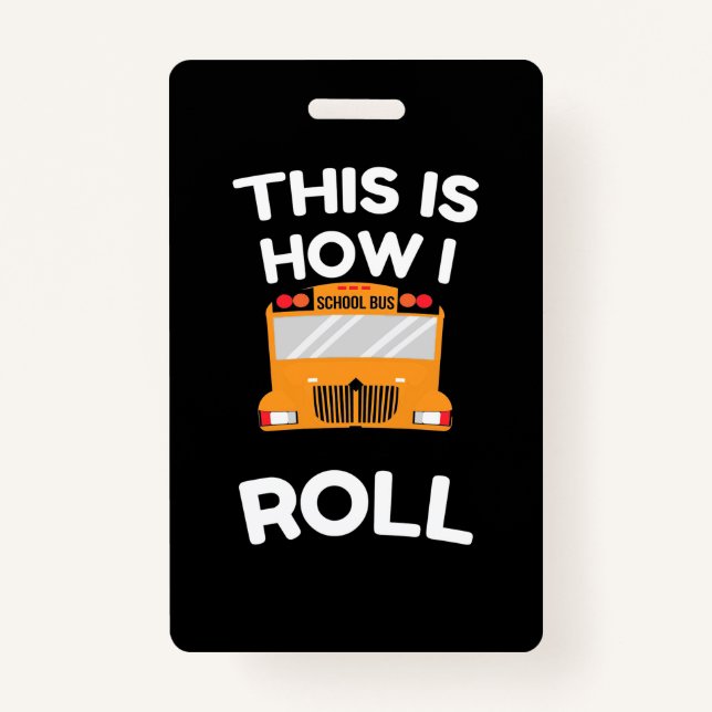 School Bus Driver This Is How I Roll ID Badge (Front)