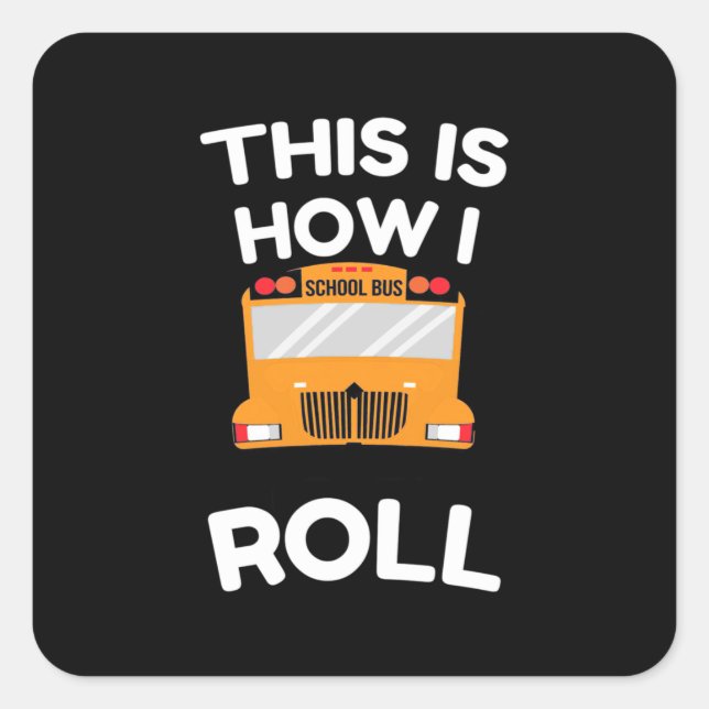 School Bus Driver This Is How I Roll Square Sticker (Front)